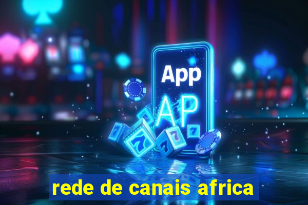 rede de canais africa